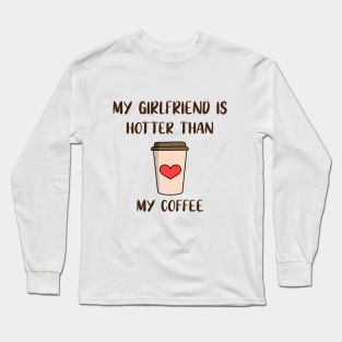My Girlfriend Is Hotter Than My Coffee Long Sleeve T-Shirt